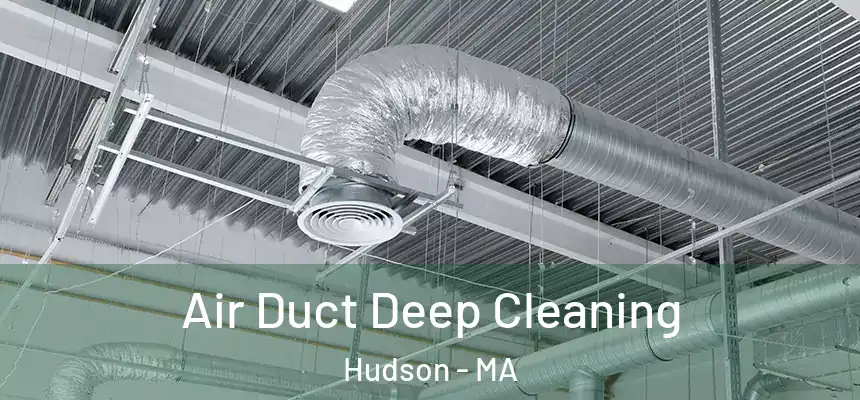Air Duct Deep Cleaning Hudson - MA