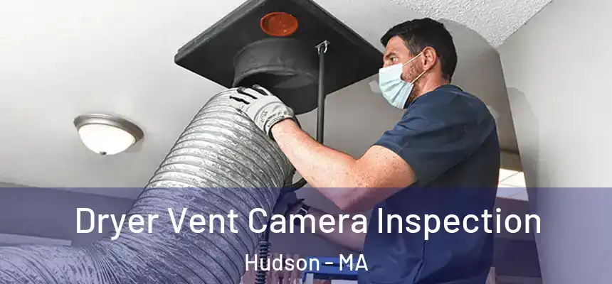  Dryer Vent Camera Inspection Hudson - MA