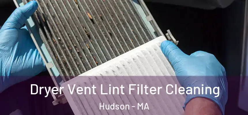 Dryer Vent Lint Filter Cleaning Hudson - MA