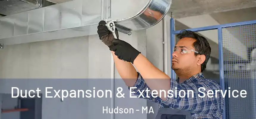  Duct Expansion & Extension Service Hudson - MA