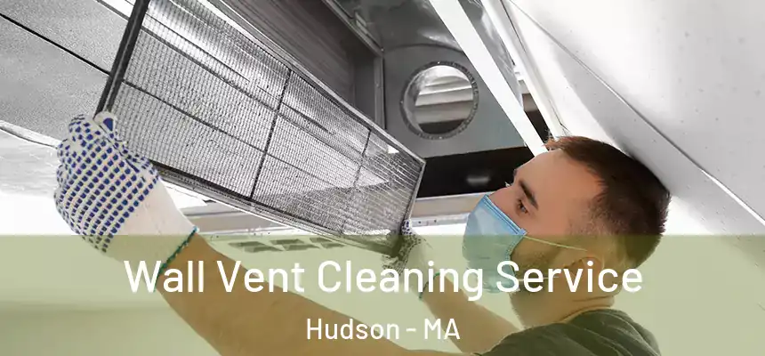 Wall Vent Cleaning Service Hudson - MA